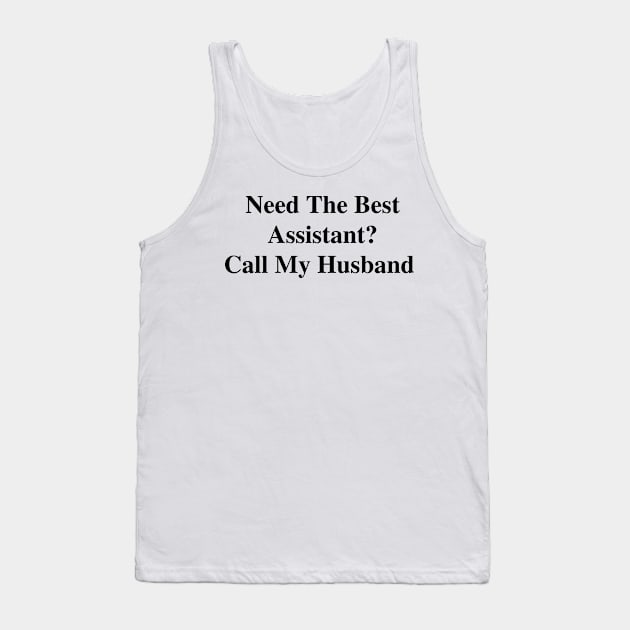 Need The Best Assistant? Call My Husband Tank Top by divawaddle